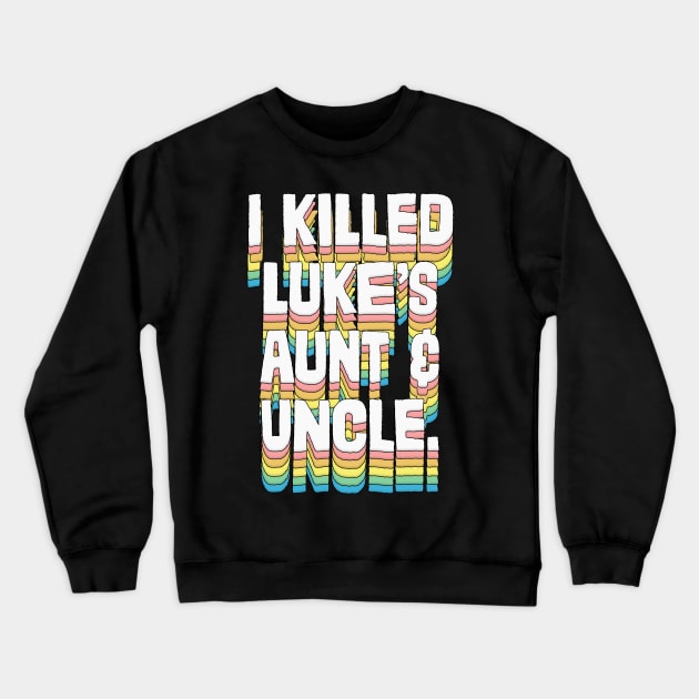 I Killed Luke's Aunt & Uncle Crewneck Sweatshirt by DankFutura